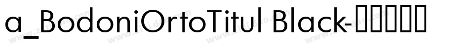 a_BodoniOrtoTitul Black字体转换